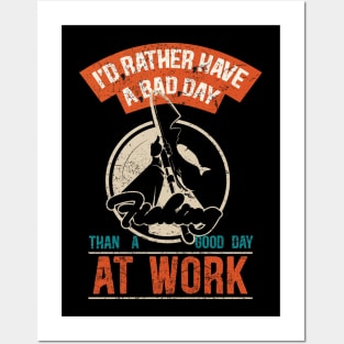 rather have a bad day fishing than a good work day Posters and Art